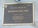 
Raymond IRELAND,
15-2-1945 - 23-2007,
missed by Nella;
Mudgeeraba cemetery, City of Gold Coast
