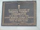 
Terence (Terry) COSGROVE,
23-12-1925 - 02-07-2007,
husband father;
Mudgeeraba cemetery, City of Gold Coast
