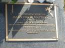 
Jason David Matthews,
14-7-1981 - 12-3-1999,
son of Phil & Ingrid,
brother of Anna, Stephen & Elisabeth;
Mudgeeraba cemetery, City of Gold Coast
