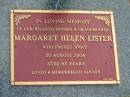 
Margaret Helen LISTER,
died 30 Aug 2004 aged 87 years,
mother grandmother;
Mudgeeraba cemetery, City of Gold Coast
