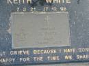 
Keith WHITE,
7-3-21 - 17-12-96 aged 75 years;
Mudgeeraba cemetery, City of Gold Coast
