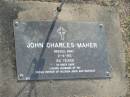 John Charles MAHER, died 2-4-95 aged 60 years, husband of Fay, father of Bilinda, John & Monique; Mudgeeraba cemetery, City of Gold Coast 