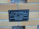 
Vicki Netha NORRIS,
24-7-1954 - 29-12-2003,
wife of Richard,
mother of Celeste & Genevieve;
Mudgeeraba cemetery, City of Gold Coast
