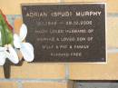 Adrian (Spud) MURPHY, 16-1-1946 - 29-12-2006, husband of Maryke, son of Milly & Pat; Mudgeeraba cemetery, City of Gold Coast 