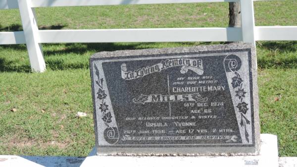 Charlotte Mary MILLS  | d: 14 Dec 1974 aged 66  |   | our beloved daughter and sister  | Ursula Yvonne (MILLS?)  | d: 26 Jun 1956 aged 17y 2 mo  |   | Mulgildie Cemetery, North Burnett Region  |   | 