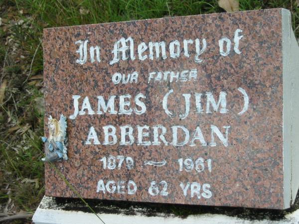James (Him) ABBERDAN, father,  | 1879 - 1961 aged 82 years;  | Mundoolun Anglican cemetery, Beaudesert Shire  |   |   | 