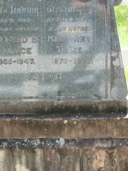 Alfred B. TRACE, father,  | 1865 - 1947;  | Mary Ann TRACE, wife mother,  | 1870 - 1932;  | Mundoolun Anglican cemetery, Beaudesert Shire  | 