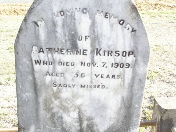 Catherine KIRSOP,  | died 7 Nov 1909 aged 56 years;  | Murphys Creek cemetery, Gatton Shire  | 