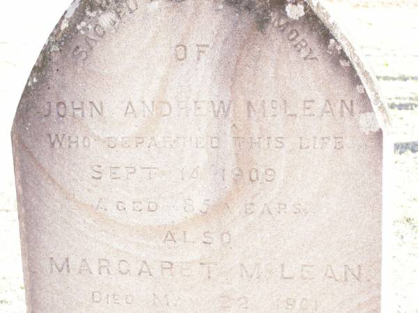 John Andrew MCLEAN,  | died 14 Sept 1909 aged 85 years;  | Margaret MCLEAN,  | died 22 May 1901 aged 78 years;  | Murphys Creek cemetery, Gatton Shire  | 