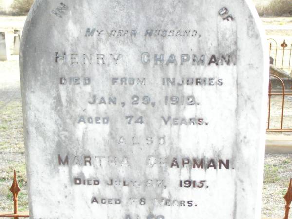 Henry CHAPMAN, husband,  | died from injuries 29 Jan 1912 aged 74 years;  | Martha CHAPMAN,  | died 27 July 1915 aged 78 years;  | Frederick William CHAPMAN.  | died 13 July 1923 aged 47 years;  | Murphys Creek cemetery, Gatton Shire  | 
