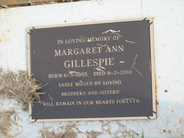 Sarah Elizabeth GILLESPIE,  | brn 22-8-1921 - 4-9-1981,  | missed by husband, sons, daughters, sons-in-law,  | daughters-in-law & grandchildren;  | Margaret Ann GILLESPIE,  | born 6-3-1953,  | died 8-2-2010,  | missed by brothers & sisters;  | Murwillumbah Catholic Cemetery, New South Wales  | 