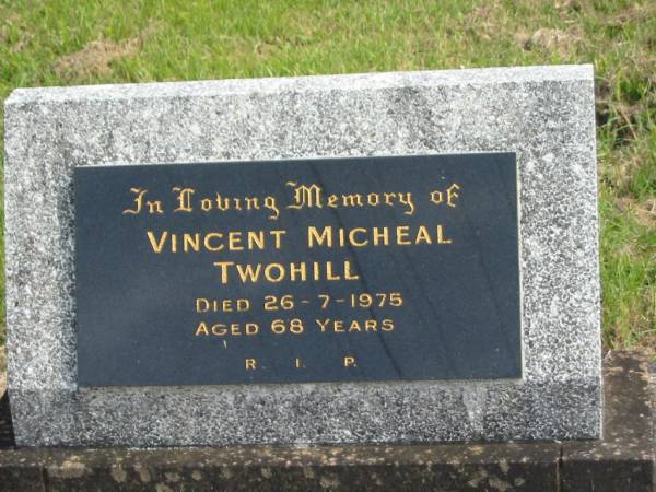 Vincent Micheal TWOHILL,  | died 26-7-1975 aged 68 years;  | Murwillumbah Catholic Cemetery, New South Wales  | 