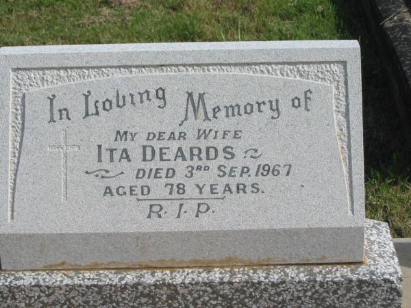 Ita DEARDS,  | wife,  | died 3 Sep 1967 aged 78 years;  | Murwillumbah Catholic Cemetery, New South Wales  | 