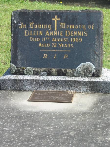 Eileen Annie DENNIS,  | died 11 Aug 1969 aged 72 years;  | Renee Eileen PHILLIPS (DENNIS),  | 13 Sept 1922 - 24 Jan 2001,  | second daughter of Thomas & Eileen DENNIS,  | wife of Allan (Toby) Roy PHILLIPS,  | cremated & ashes spread Point Danger,  | sons Ian, Alan & Max;  | Murwillumbah Catholic Cemetery, New South Wales  | 