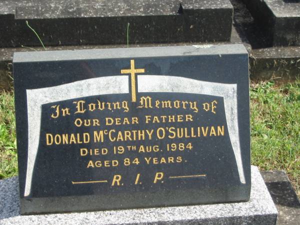Donald McCarthy O'SULLIVAN,  | father,  | died 19 Aug 1984 aged 84 years;  | Murwillumbah Catholic Cemetery, New South Wales  | 