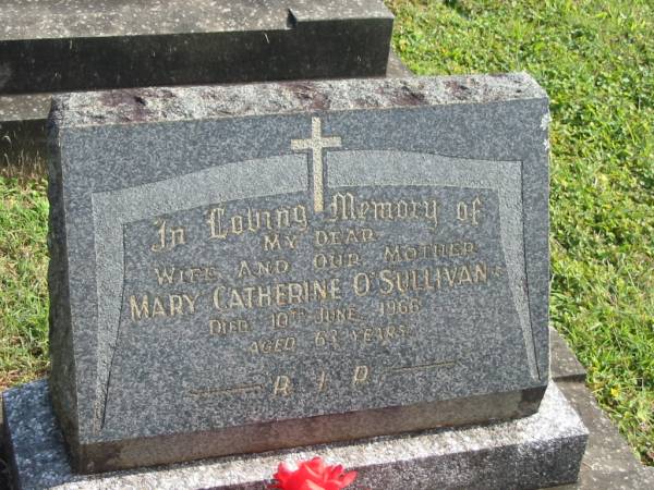 Mary Catherine O'SULLIVAN,  | wife mother,  | died 10 June 1966 aged 63 years;  | Murwillumbah Catholic Cemetery, New South Wales  | 