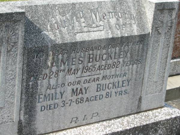 James BUCKLEY,  | husband father,  | died 28 May 1965 aged 82 years;  | Emily May BUCKLEY,  | mother,  | died 3-7-68 aged 81 years;  | Murwillumbah Catholic Cemetery, New South Wales  | 
