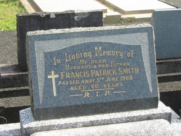 Francis Patrick SMITH,  | husband father,  | died 5 June 1968 aged 60 years;  | Murwillumbah Catholic Cemetery, New South Wales  | 