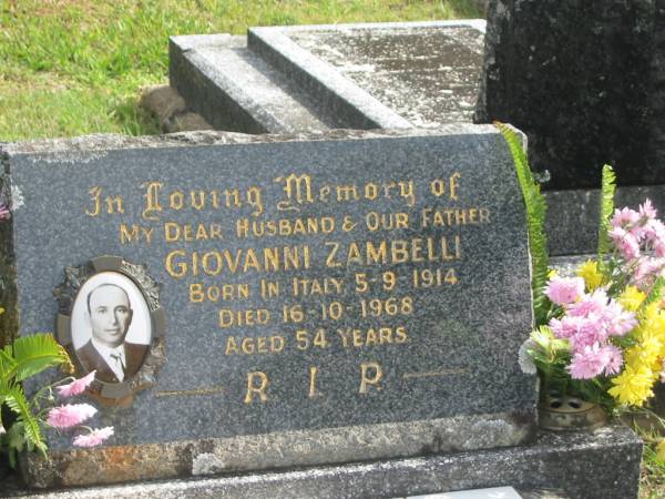Giovanni ZAMBELLI,  | husband father,  | born Italy 5-9-1914,  | died 16-10-1968 aged 54 years;  | Murwillumbah Catholic Cemetery, New South Wales  | 