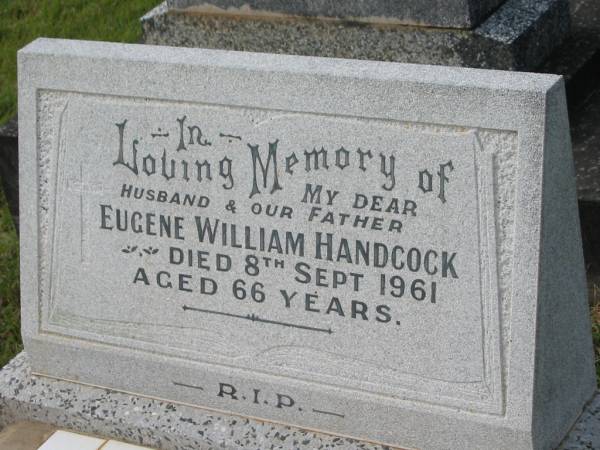 Eugene William HANDCOCK,  | husband father,  | died 8 Sept 1961 aged 66 years;  | Murwillumbah Catholic Cemetery, New South Wales  | 