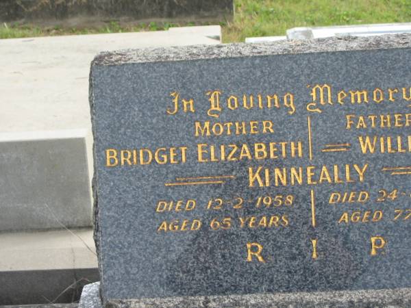 Bridget Elizabeth KINNEALLY,  | mother,  | died 12-2-1958 aged 65 years;  | William KINNEALLY,  | father,  | died 24-6-1960 aged 77 years;  | Murwillumbah Catholic Cemetery, New South Wales  | 