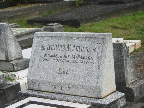 Michael John MCNAMARA,  | dad,  | died 6 Oct 1974 aged 74 years;  | Murwillumbah Catholic Cemetery, New South Wales  | 