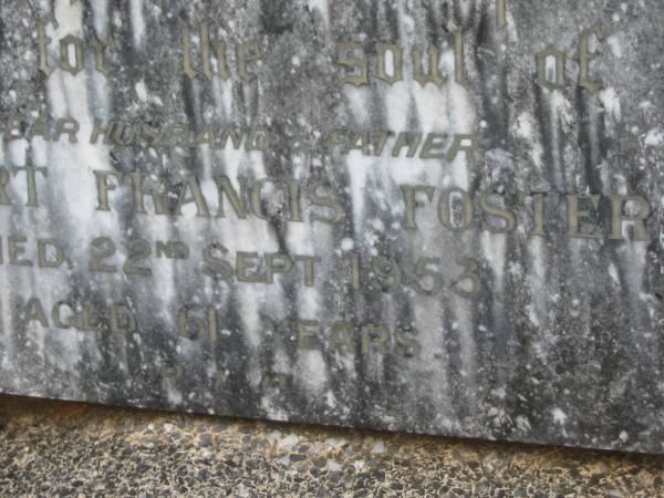 Albert Francis FOSTER,  | husband father,  | died 22 Sept 1953 aged 61 years;  | Murwillumbah Catholic Cemetery, New South Wales  | 