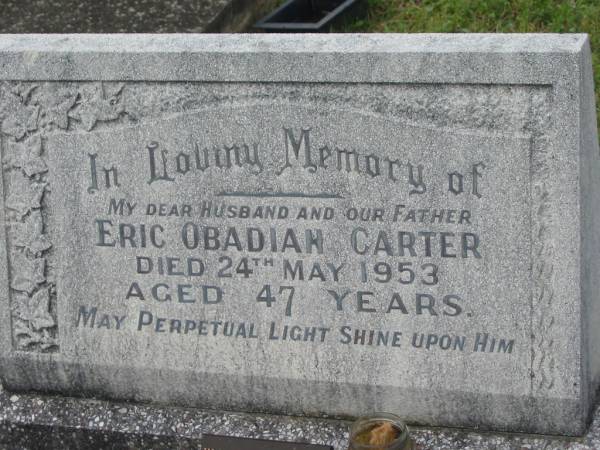 Eric Obadiah CARTER,  | husband,  | died 24 May 1953 aged 47 years;  | Adrian Nicholas CARTER,  | 25-12-1938 - 5-5-2001;  | Murwillumbah Catholic Cemetery, New South Wales  | 