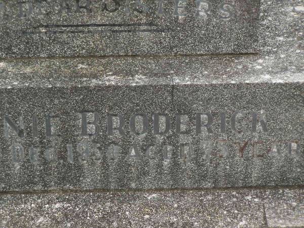 Annie BRODERICK,  | sister,  | died 24 Dec 1950 aged 75 years;  | Margaret BRODERICK,  | sister,  | died 10 March 1954 aged 71 years;  | Murwillumbah Catholic Cemetery, New South Wales  | 