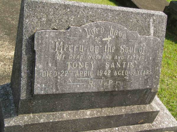Toney SANTIN,  | husband father,  | died 22 April 1942 aged 39 years;  | Murwillumbah Catholic Cemetery, New South Wales  | 