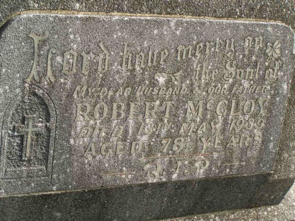 Robert MCCLOY,  | husband father,  | died 13 May 1939 aged 78 years;  | Murwillumbah Catholic Cemetery, New South Wales  | 