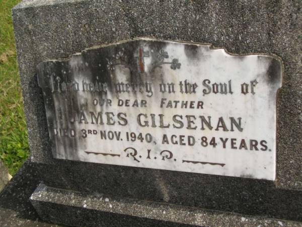 James GILSENAN,  | father,  | died 3 Nov 1940 aged 84 years;  | Murwillumbah Catholic Cemetery, New South Wales  | 