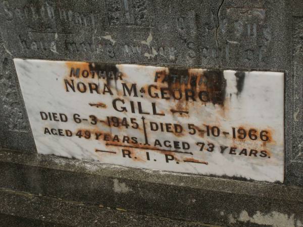 Nora M. GILL,  | mother,  | died 6-3-1945 aged 49 years;  | George GILL,  | father,  | died 5-10-1966 aged 73 years;  | Murwillumbah Catholic Cemetery, New South Wales  | 