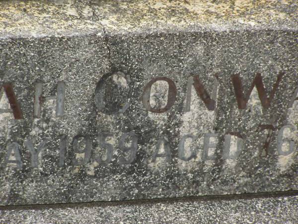 John CONWAY,  | husband father grandfather,  | died 3 May 1948 aged 71 years;  | Sarah CONWAY,  | mother grandmother,  | died 31 May 1959 aged 76 years;  | Murwillumbah Catholic Cemetery, New South Wales  | 