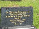 
Harriet Alma (Addie) FOSTER,
mother,
died 14 April 1994 aged 77 years;
Murwillumbah Catholic Cemetery, New South Wales
