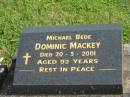 
Michael Bede Dominic MACKEY,
died 20-3-2001 aged 92 years;
Murwillumbah Catholic Cemetery, New South Wales
