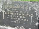 
Elizabeth Ann WHITTLE,
mother,
died 12-8-1964 aged 81 years;
Murwillumbah Catholic Cemetery, New South Wales
