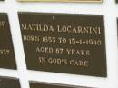 
Matilda LOCARNINI,
born 1853,
died 15-1-1940 aged 87 years;
Murwillumbah Catholic Cemetery, New South Wales
