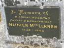 
Alister MACLENNAN,
husband father grandfather,
1922 - 1946;
Murwillumbah Catholic Cemetery, New South Wales
