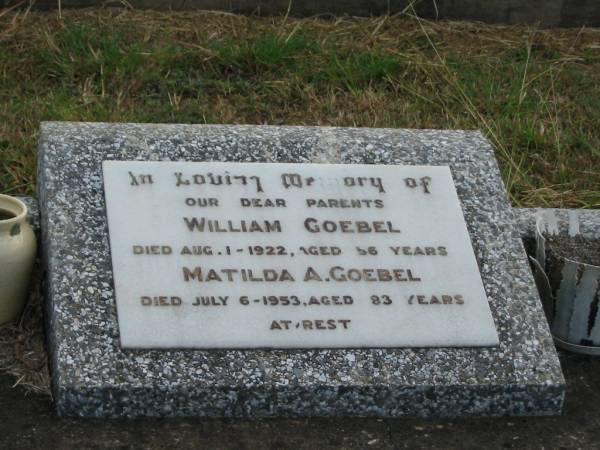 William GOEBEL  | Aug 1 1922  | aged 56  |   | Matilda A GOEBEL  | Jul 6 1953  | aged 83  |   | Mutdapilly general cemetery, Boonah Shire  | 