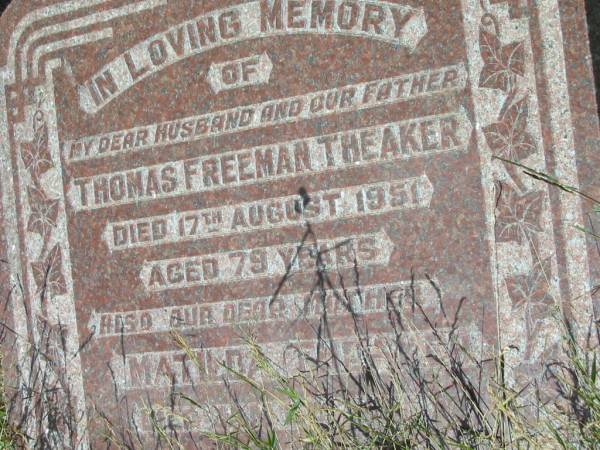 Thomas Freeman THEAKER  | 17 Aug 1951  | 79 yrs  |   | Matilda THEAKER  | 2 Jan 1961  | 88 yrs  |   | Mutdapilly general cemetery, Boonah Shire  |   | 