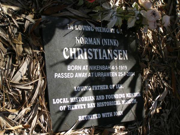 Anna Margretha PEDERSEN,  | died 10 June 1906 aged 74 years;  | Norman (Nink) CHRISTIANSEN,  | born Nikenbah 4-1-1919,  | died Urraween 25-1-2004,  | father of Ian,  | reunited with Joan;  | Nikenbah Aalborg Danish Cemetery, Hervey Bay  | 
