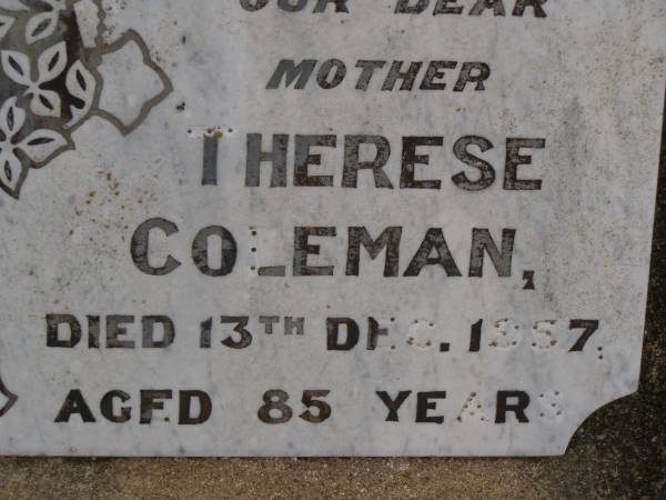 Michael COLEMAN,  | died 13 Aug 1935 aged 66 years,  | husband father;  | Therese COLEMAN,  | died 13 Dec 1957 aged 85 years,  | mother;  | Nobby cemetery, Clifton Shire  | 