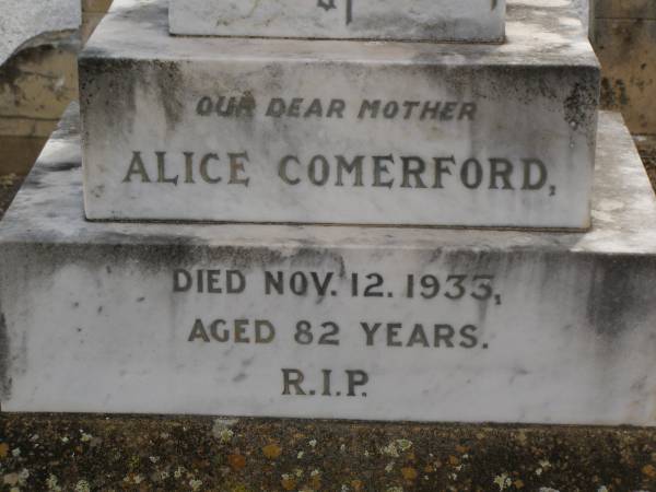 Joseph R. COMERFORD,  | died 16 July 1964 age 71 years,  | father;  | Alice COMERFORD,  | died 12 Nov 1933 aged 82 years;  | Nobby cemetery, Clifton Shire  | 