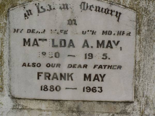 Matilda A. MAY,  | 1890 - 1945,  | wife mother;  | Frank MAY,  | 1880 - 1963,  | father;  | Vera MAY,  | aged 8 months;  | Amy MAY,  | aged 5 months;  | Nobby cemetery, Clifton Shire  | 