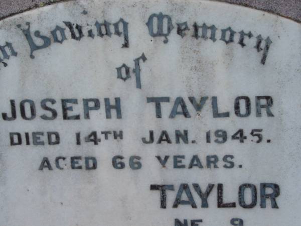 Joseph TAYLOR,  | died 14 Jan 1945 aged 66 years;  | ?? TAYLOR,  | ?? June ?? aged 89 years;  | Nobby cemetery, Clifton Shire  |   | 