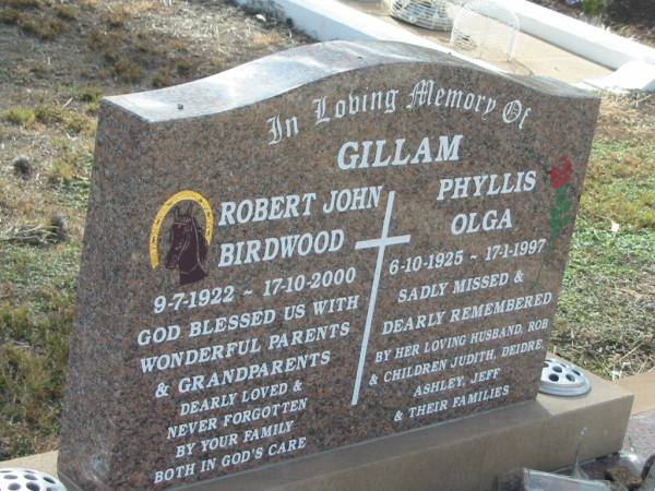 Robert John Birdwood GILLAM,  | 9-7-1922 - 17-10-2000;  | Phyllis Olga GILLAM,  | 6-10-1925 - 17-1-1997,  | remembered by husband Rob,  | children Judith, Deidre, Ashley, Jeff;  | parents grandparents;  | Nobby cemetery, Clifton Shire  | 