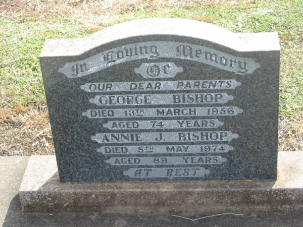 George BISHOP,  | died 13 March 1956 aged 74 years;  | Annie J. BISHOP,  | died 5 May 1974 aged 89 years;  | parents;  | Nobby cemetery, Clifton Shire  | 