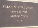 
Brian V. OROUKE,
died 8-10-1993 aged 56 years;
Nobby cemetery, Clifton Shire
