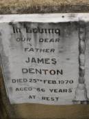 
James DENTON,
died 25 Feb 1970 aged 86 years,
father;
Margaret Alice DENTON,
died 30 May 1961 aged 75 years,
wife mother;
Nobby cemetery, Clifton Shire
